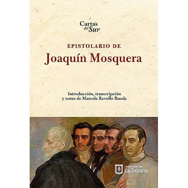 Epistolario de Joaquin Mosquera / Cartas del Sur, Marcela Revollo Rueda
