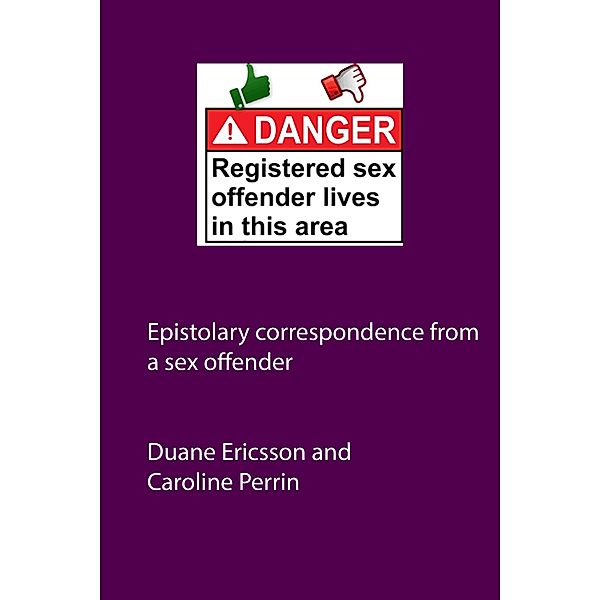 Epistolary Correspondence From a Sex Offender, Duane Ericsson, Caroline Perrin, David Ericsson, Duane Eric West