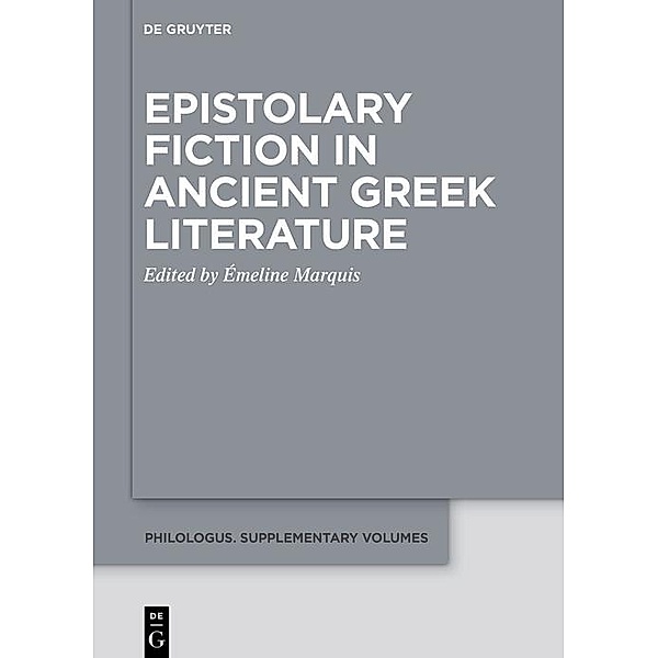 Epistolary Fiction in Ancient Greek Literature / Philologus. Supplemente / Philologus. Supplementary Volumes