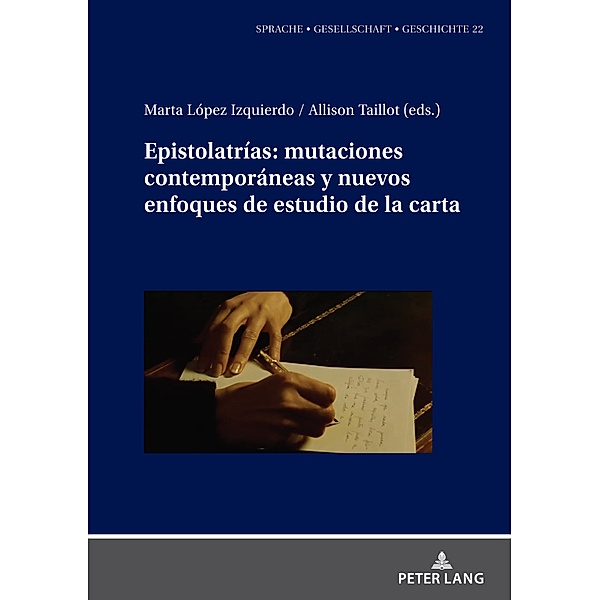 Epistolatrías: mutaciones contemporáneas y nuevos enfoques de estudio de la carta / Sprache - Gesellschaft - Geschichte Bd.22