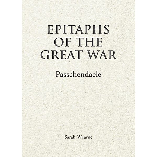 Epitaphs of the Great War: Passchendaele, Sarah Wearne