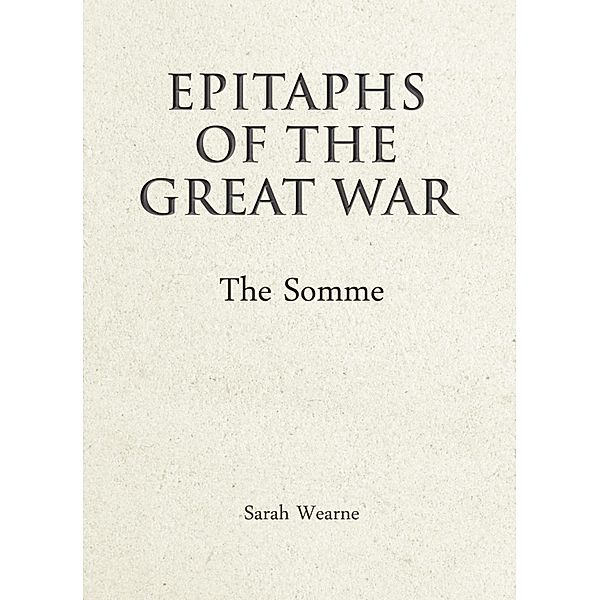 Epitaphs of the Great War: The Somme, Sarah Wearne