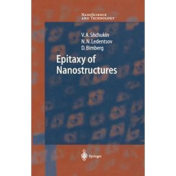 Epitaxy of Nanostructures / NanoScience and Technology, Vitaly Shchukin, Nikolai N. Ledentsov, Dieter Bimberg