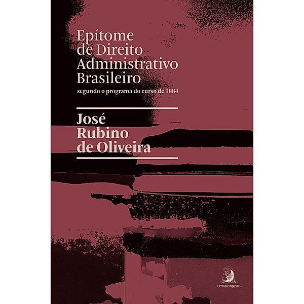 Epítome de Direito Administrativo brasileiro segundo o programa do curso de 1884, José Rubino de Oliveira