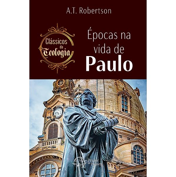 Épocas na vida de Paulo / Classicos da Teologia, A. T. Robertson