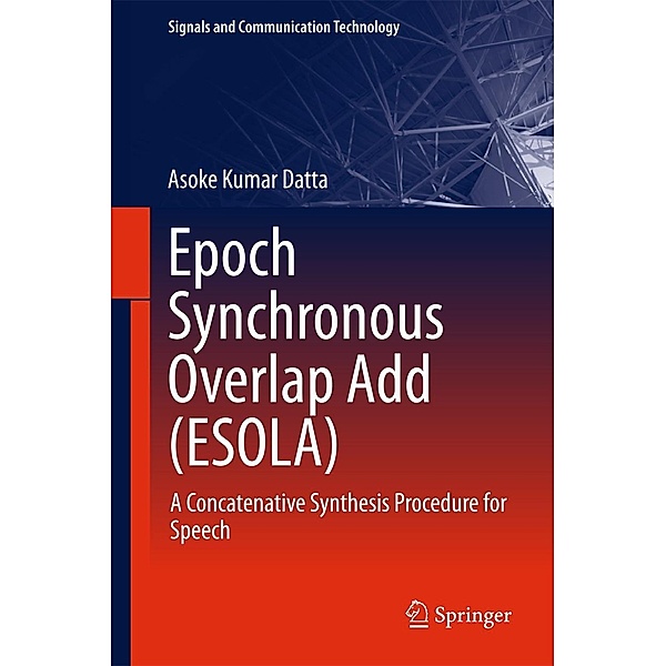 Epoch Synchronous Overlap Add (ESOLA) / Signals and Communication Technology, Asoke Kumar Datta