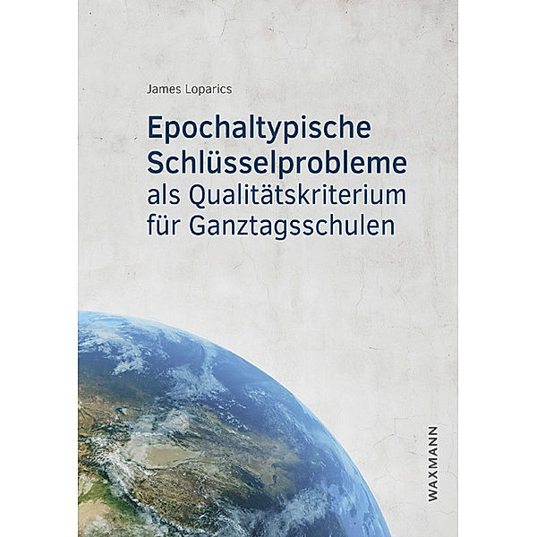 Epochaltypische Schlüsselprobleme als Qualitätskriterium für Ganztagsschulen, James Loparics