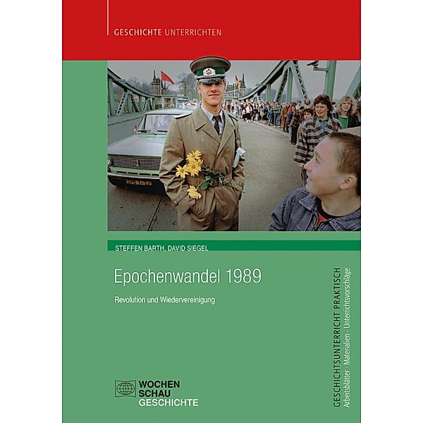 Epochenwandel 1989 / Geschichtsunterricht praktisch, Steffen Barth, David Siegel