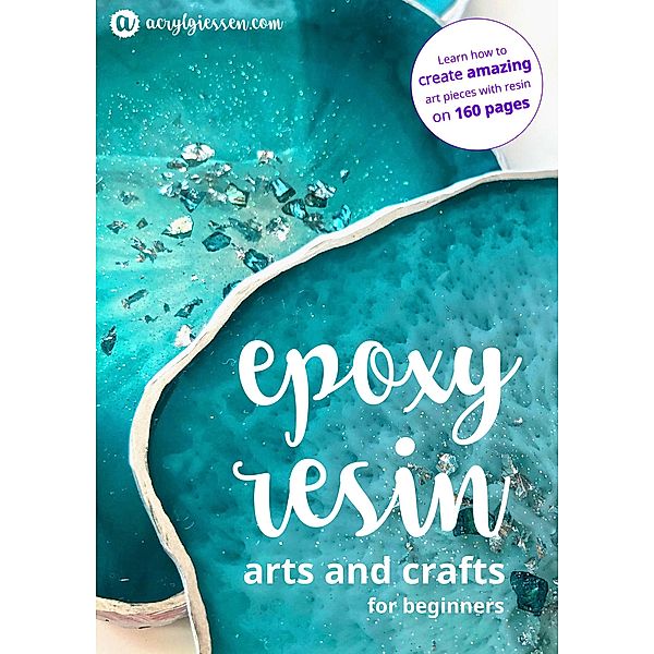 Epoxy Resin Arts and Crafts for Beginners, Martina Faessler, Thomas Faessler