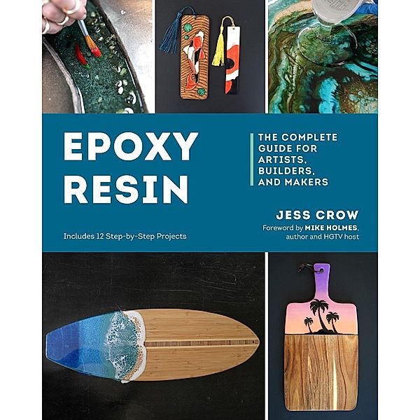 Epoxy Resin: The Complete Guide for Artists, Builders, and Makers, Jess Crow
