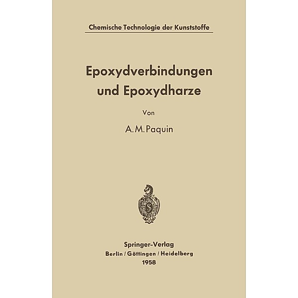 Epoxydverbindungen und Epoxydharze / Chemische Technologie der Kunststoffe in Einzeldarstellungen, Alfred M. Paquin