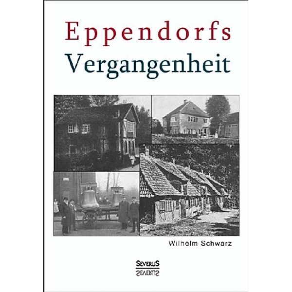 Eppendorfs Vergangenheit. Die Geschichte von Eppendorf, Wilhelm Schwarz