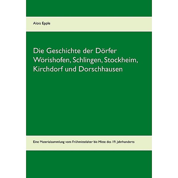 Epple, A: Geschichte der Dörfer Wörishofen, Schlingen, Stock, Alois Epple