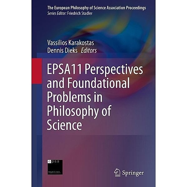 EPSA11 Perspectives and Foundational Problems in Philosophy of Science / The European Philosophy of Science Association Proceedings Bd.2