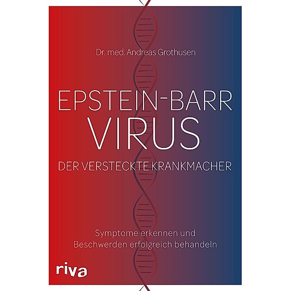 Epstein-Barr-Virus. Der versteckte Krankmacher, Andreas Grothusen