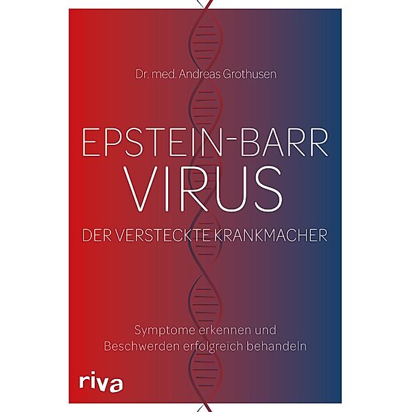 Epstein-Barr-Virus. Der versteckte Krankmacher, Andreas Grothusen