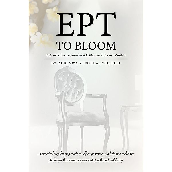 Ept To Bloom - Experience the Empowerment to Blossom, Grow and Prosper., Zukiswa Zingela