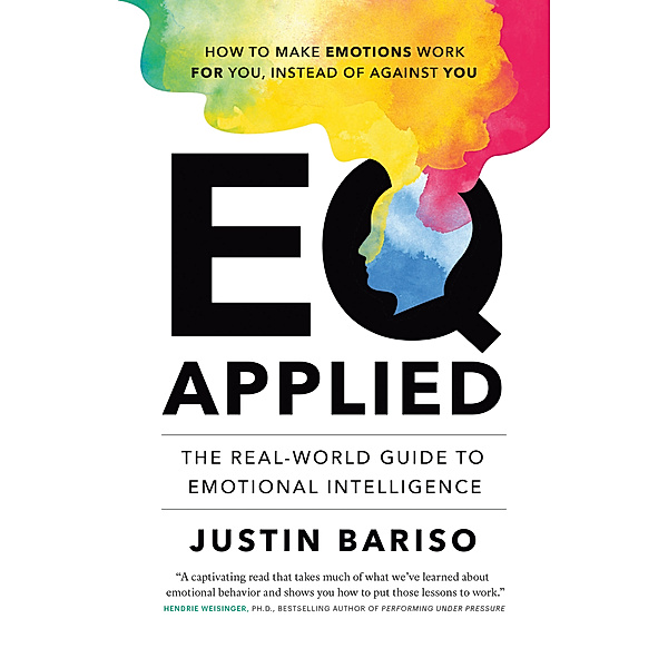EQ Applied: The Real-World Guide to Emotional Intelligence, Justin Bariso