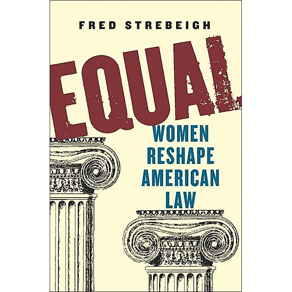 Equal: Women Reshape American Law, Fred Strebeigh