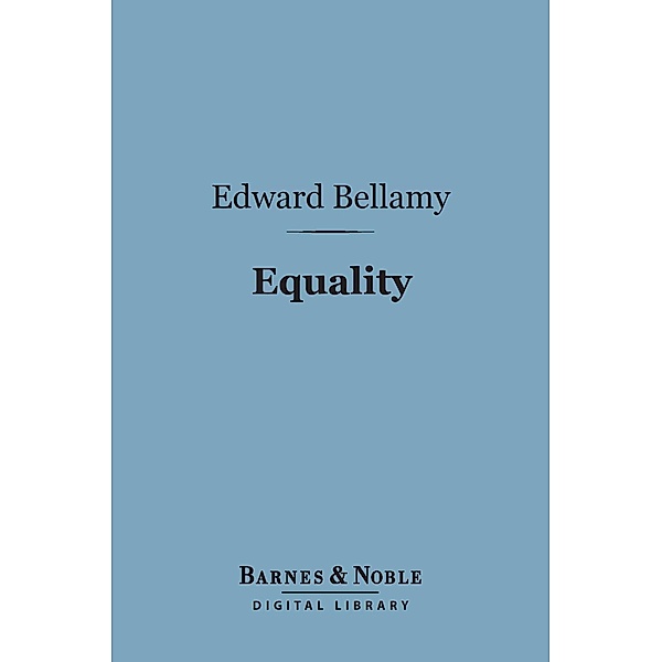 Equality (Barnes & Noble Digital Library) / Barnes & Noble, Edward Bellamy