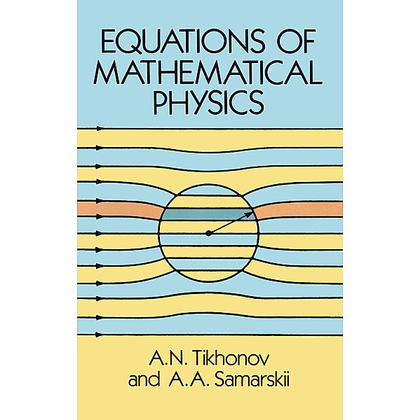 Equations of Mathematical Physics / Dover Books on Physics, A. N. Tikhonov, A. A. Samarskii