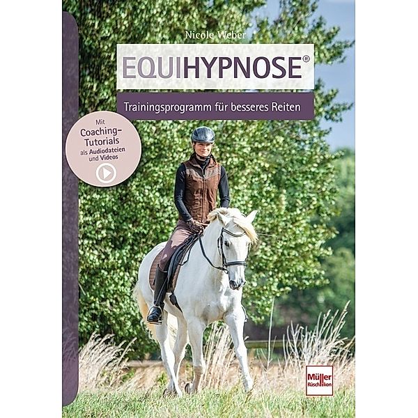 Equihypnose® - Trainingsprogramm für besseres Reiten, Nicole Weber