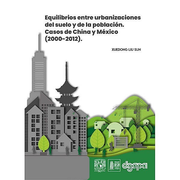 Equilibrios entre urbanizaciones del suelo y de la población. Casos de China y México (2000-2012), Xuedong Liu Sun