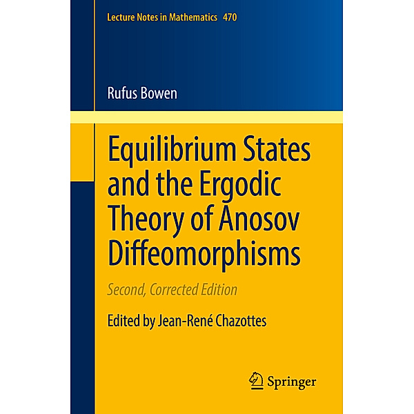 Equilibrium States and the Ergodic Theory of Anosov Diffeomorphisms, Robert E. Bowen