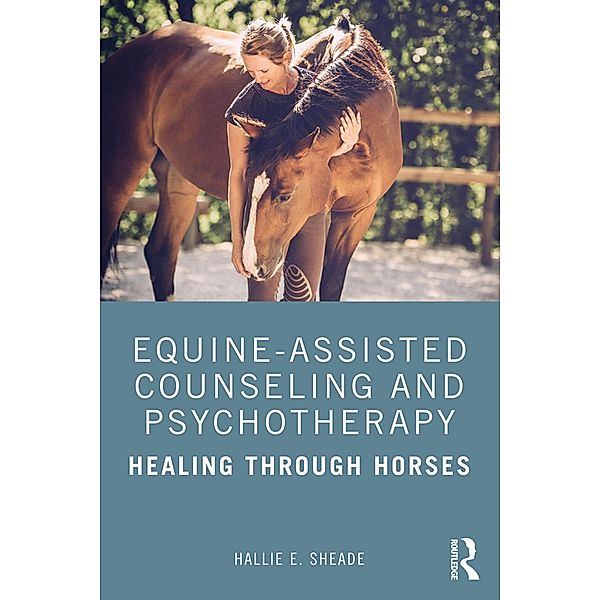 Equine-Assisted Counseling and Psychotherapy, Hallie E. Sheade