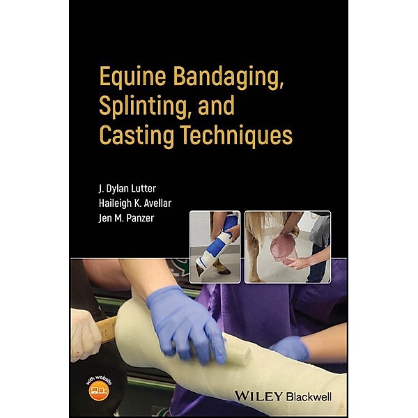 Equine Bandaging, Splinting, and Casting Techniques, J. Dylan Lutter, Haileigh K. Avellar, Jen M. Panzer
