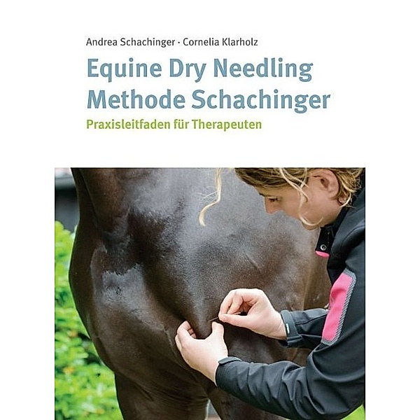 Equine Dry Needling Methode Schachinger, Cornelia Klarholz, Andrea Schachinger
