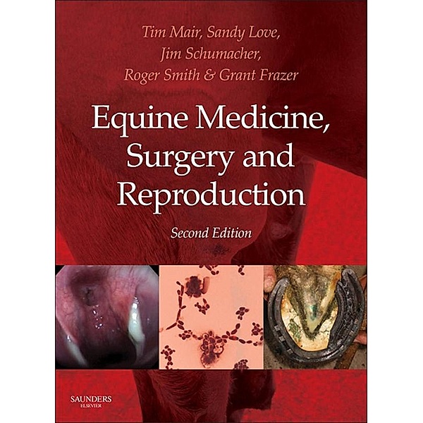 Equine Medicine, Surgery and Reproduction - E-Book, Tim Mair, Sandy Love, James Schumacher, Roger K. W. Smith, Grant Frazer