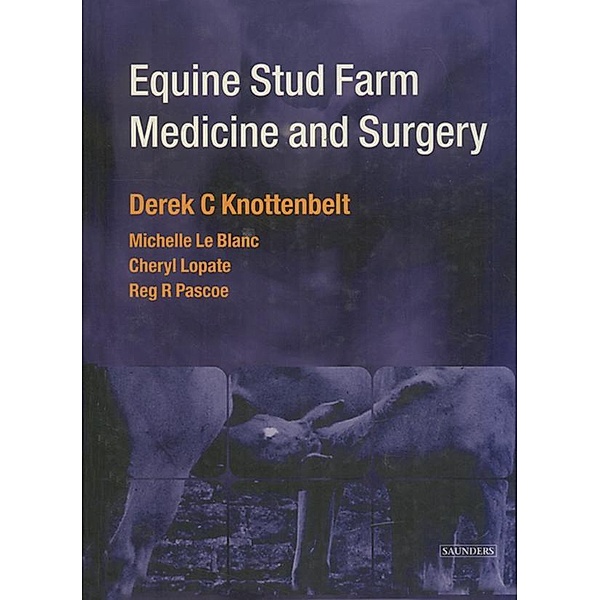 Equine Stud Farm Medicine & Surgery E-Book, Derek C. Knottenbelt, Reg R. Pascoe, Michelle LeBlanc, Cheryl Lopate