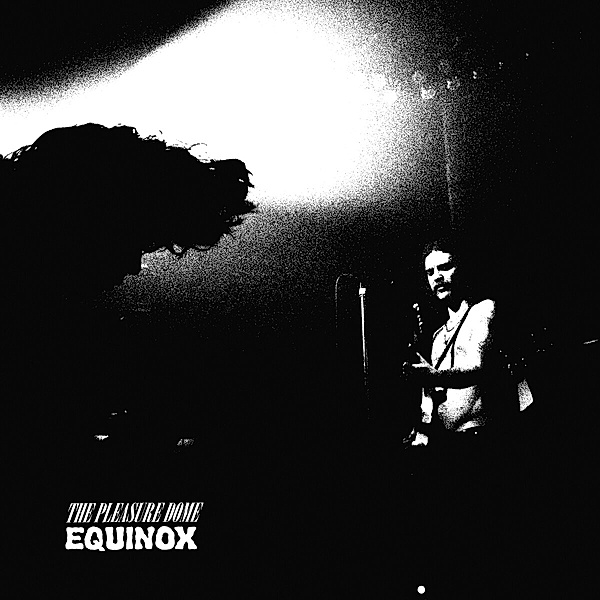 Equinox, The Pleasure Dome