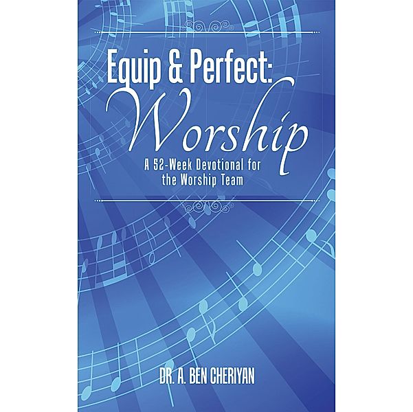 Equip & Perfect: Worship, A. Ben Cheriyan