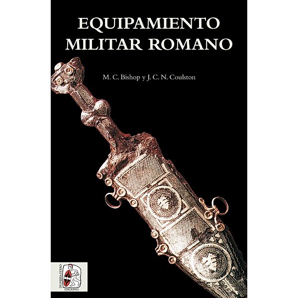 Equipamiento militar romano / Historia Antigua, Mike Bishop, John Coulston