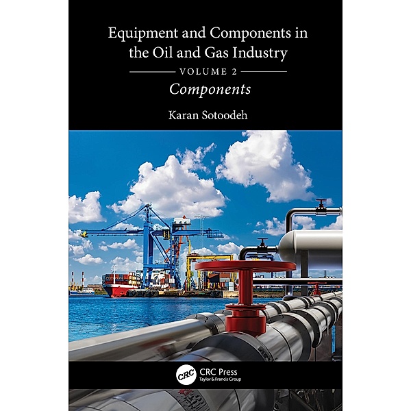 Equipment and Components in the Oil and Gas Industry Volume 2, Karan Sotoodeh