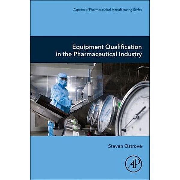 Equipment Qualification in the Pharmaceutical Industry, Steven Ostrove