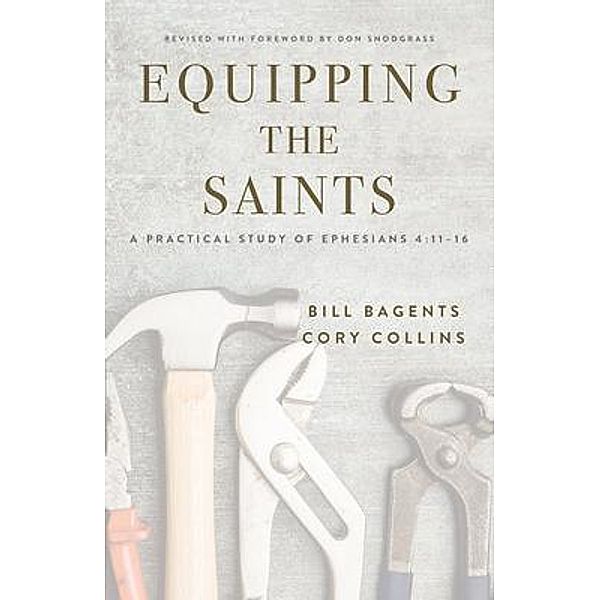 Equipping the Saints: A Practical Study of Ephesians 4, Bill Bagents, Cory Collins