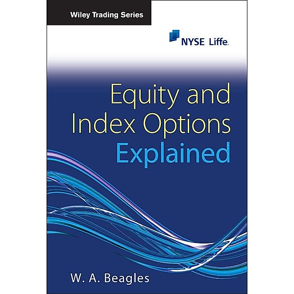 Equity and Index Options Explained / Wiley Trading Series, W. A. Beagles