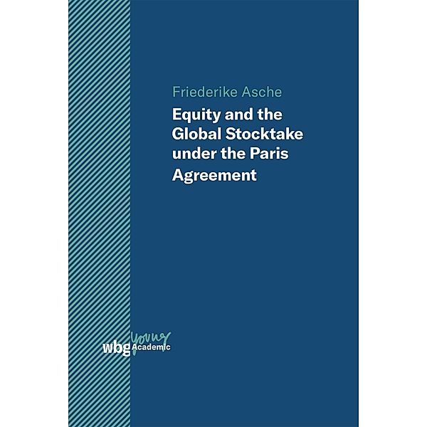 Equity and the Global Stocktake under the Paris Agreement / Young Academic, Friederike Asche
