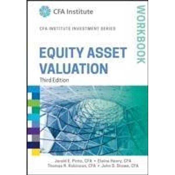 Equity Asset Valuation Workbook / The CFA Institute Series, Jerald E. Pinto, Elaine Henry, Thomas R. Robinson, John D. Stowe