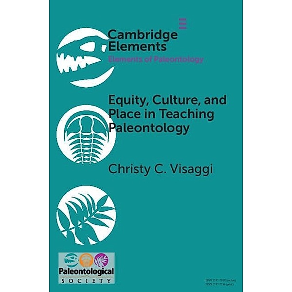 Equity, Culture, and Place in Teaching Paleontology / Elements of Paleontology, Christy C. Visaggi