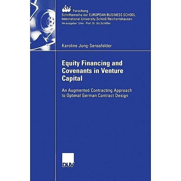 Equity Financing and Covenants in Venture Capital / ebs-Forschung, Schriftenreihe der EUROPEAN BUSINESS SCHOOL Schloss Reichartshausen Bd.58, Karoline Jung-Senssfelder