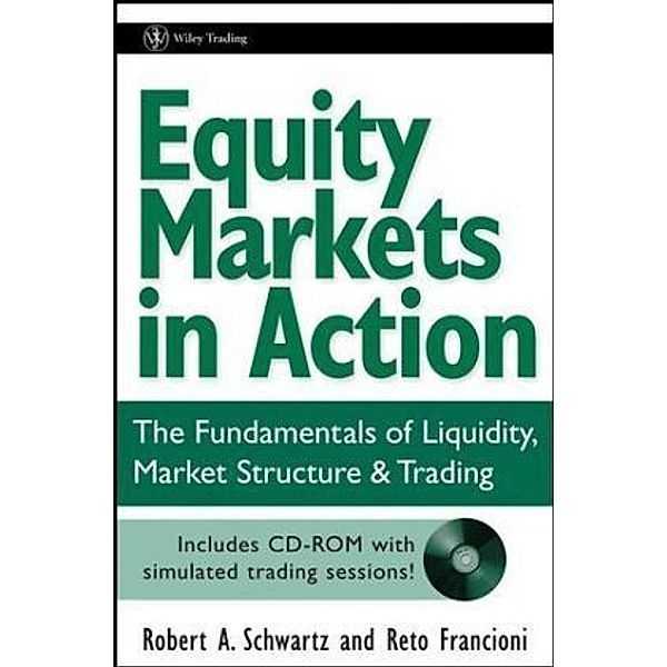 Equity Markets in Action, w. CD-ROM, Robert A. Schwartz, Reto Francioni