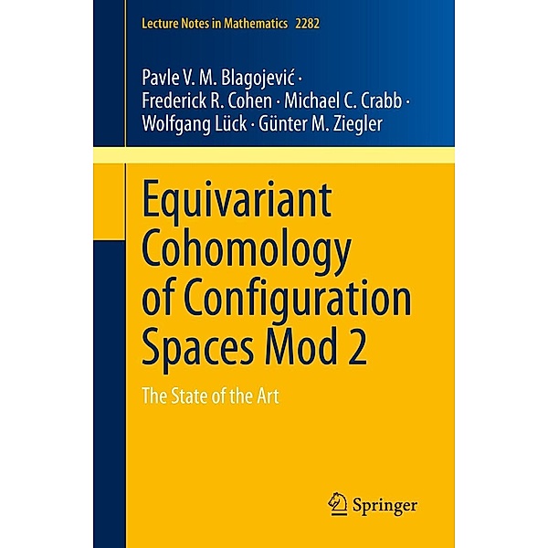Equivariant Cohomology of Configuration Spaces Mod 2 / Lecture Notes in Mathematics Bd.2282, Pavle V. M. Blagojevic, Frederick R. Cohen, Michael C. Crabb, Wolfgang Lück, Günter M. Ziegler