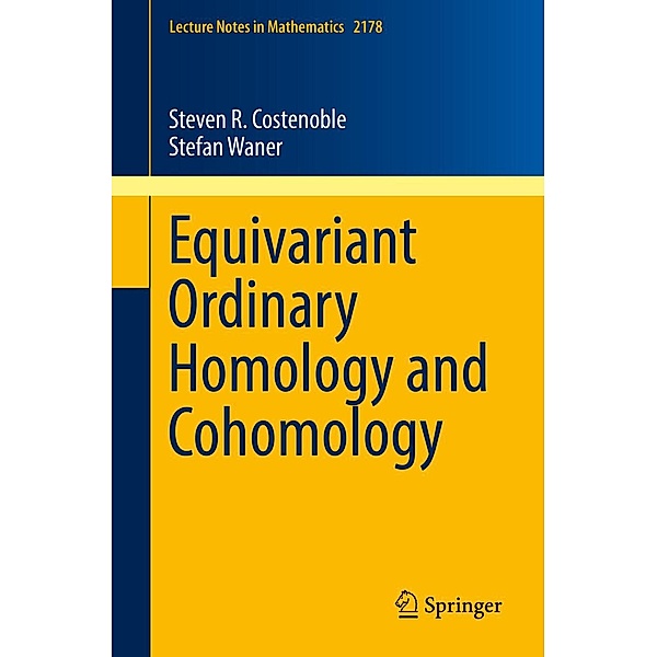 Equivariant Ordinary Homology and Cohomology / Lecture Notes in Mathematics Bd.2178, Steven R. Costenoble, Stefan Waner
