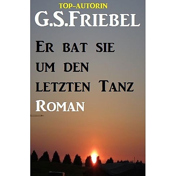 Er bat sie um den ersten Tanz, G. S. Friebel