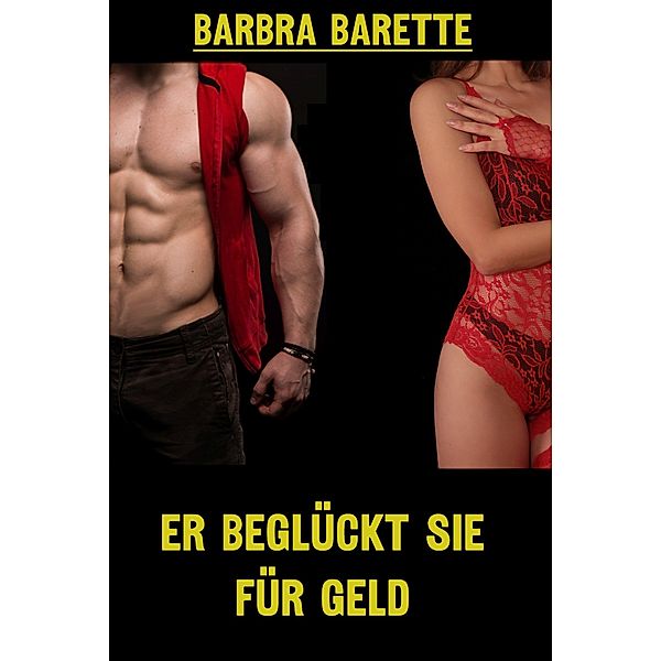 Er beglückt sie für Geld, Barbra Barette