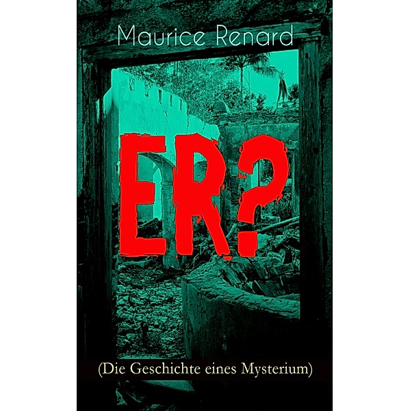 ER? (Die Geschichte eines Mysterium), Maurice Renard